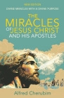 The Miracles of Jesus Christ and His Apostles: Divine Miracles with a Divine Purpose By Alfred Cherubim Cover Image