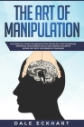 The Art of Manipulation: Essential Guide for Manipulation Psychology and Techniques, improving your Memory Skills and Opening Unlimited Doors j Cover Image