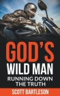 God's Wild Man: Running Down the Truth By Scott Bartleson Cover Image
