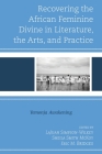 Recovering the African Feminine Divine in Literature, the Arts, and Practice: Yemonja Awakening By Lajuan Simpson-Wilkey (Editor), Sheila Smith McKoy (Editor), Eric M. Bridges (Editor) Cover Image