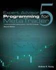 Expert Advisor Programming for Metatrader 5: Creating Automated Trading Systems in the Mql5 Language By Andrew R. Young Cover Image
