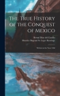 The True History of the Conquest of Mexico: Written in the Year 1568 By Bernal Díaz del Castillo, Maurice Bagenal St Leger D. Keatinge (Created by) Cover Image