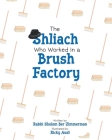 The Shliach Who Worked in a Brush Factory By Sholom Ber Zimmerman Cover Image