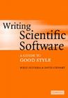 Writing Scientific Software: A Guide to Good Style By Suely Oliveira, David E. Stewart Cover Image