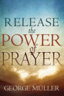 Release the Power of Prayer By George Muller Cover Image