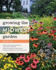 Growing the Midwest Garden: Regional Ornamental Gardening (Regional Ornamental Gardening Series) By Edward Lyon Cover Image