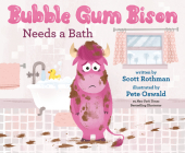 Bubble Gum Bison Needs a Bath (The Bison Family Series) By Scott Rothman, Pete Oswald (Illustrator) Cover Image