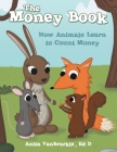 The Money Book: How Animals Learn to Count Money By Anita Vanbrackle Ed D. Cover Image