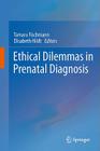 Ethical Dilemmas in Prenatal Diagnosis By Tamara Fischmann (Editor), Elisabeth Hildt (Editor) Cover Image