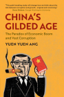 China's Gilded Age: The Paradox of Economic Boom and Vast Corruption By Yuen Yuen Ang Cover Image