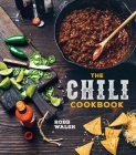 The Chili Cookbook: A History of the One-Pot Classic, with Cook-off Worthy Recipes from Three-Bean to Four-Alarm and Con Carne to Vegetarian Cover Image