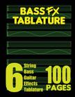 Bass FX Tablature 6-String Bass Guitar Effects Tablature 100 Pages By Fx Tablature Cover Image