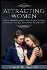 Attracting Women: How to Effectively Seduce Every Type of Girl and Become the Man You Have Always Wanted to Be By Edmond Dantes Cover Image