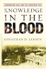 Knowledge in the Blood: Confronting Race and the Apartheid Past By Jonathan Jansen Cover Image