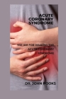 Acute Coronary Syndrome: The 001 for Healing the Acute Coronary Syndrome Cover Image