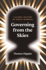 Governing from the Skies: A Global History of Aerial Bombing By Thomas Hippler, David Fernbach (Translated by) Cover Image