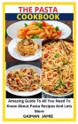 The Pasta Cookbook: Amazing Guide To All You Need To Know About Pasta Recipes And Lots More By Gaiman Jamie Cover Image