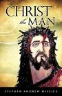 Christ the Man By Stephen Andrew Missick Cover Image