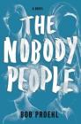 The Nobody People: A Novel (The Resonant Duology #1) By Bob Proehl Cover Image