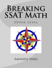 Breaking SSAT Math Upper Level By Amanda Yang Cover Image