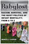 Babylost: Racism, Survival, and the Quiet Politics of Infant Mortality, from A to Z Cover Image