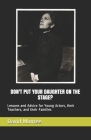 Don't Put Your Daughter on the Stage?: Lessons and Advice for Young Actors, their Teachers, and their Families By David Montee Cover Image