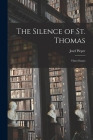 The Silence of St. Thomas; Three Essays By Josef 1904-1997 Pieper Cover Image