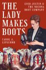 The Lady Makes Boots: Enid Justin and the Nocona Boot Company Cover Image