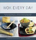 Wok Every Day: From Fish & Chips to Chocolate Cake -Recipes and Techniques for Steaming, Grilling, Deep-Frying, Smoking, Braising, and Stir-Frying in the World's Most Versatile Pan By Virginia Van Vynckt (Photographs by), Barbara Grunes, Sheri Giblin (Photographs by) Cover Image