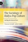 The Sociology of Hallyu Pop Culture: Surfing the Korean Wave Cover Image