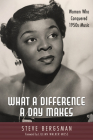 What a Difference a Day Makes: Women Who Conquered 1950s Music (American Made Music) By Steve Bergsman, Lillian Walker-Moss (Foreword by) Cover Image