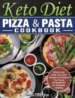 Keto Diet Pizza & Pasta Cookbook: Vibrant and Tasty Low-Carb Recipes to Enhance You Sense of Happiness for Everyday Cooking By Janie Williams Cover Image