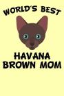World's Best Havana Brown Mom: Diary for Cat Owners with Cat Stationary Paper and Cute Cat Illustrations By Danielle Raccuia Cover Image