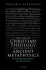 The Rise of Christian Theology and the End of Ancient Metaphysics: Patristic Philosophy from the Cappadocian Fathers to John of Damascus By Johannes Zachhuber Cover Image