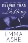 Deeper Than Destiny: A Second Chance Standalone Romance By Emma Ashe Cover Image