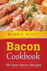 Bacon Cookbook: 150 Easy Bacon Recipes By Bonnie Scott Cover Image