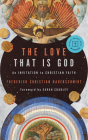 The Love That Is God: An Invitation to Christian Faith By Frederick Christian Bauerschmidt, Sarah Coakley (Foreword by) Cover Image