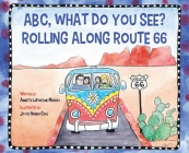 ABC, What Do You See? Rolling Along Route 66 By Annette La Fortune Murray, Joyce Harbin Cole (Illustrator) Cover Image