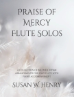 Praise of Mercy Flute Solos: A collection of beloved hymn arrangements for solo flute with piano accompaniment Cover Image