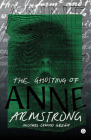 The Ghosting of Anne Armstrong By Michael Cawood Green Cover Image