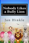 Nobody Likes a Bully Lion By Jan Hinkle Cover Image