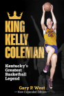 King Kelly Coleman, Kentucky's Greatest Basketball Legend--New Expanded Edition Cover Image
