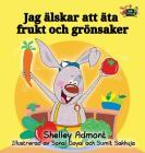 I Love to Eat Fruits and Vegetables: Swedish Edition (Swedish Bedtime Collection) By Shelley Admont, Kidkiddos Books Cover Image