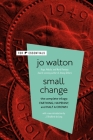 Small Change: The Complete Trilogy: Farthing, Ha'penny, Half a Crown By Jo Walton, J. Bradford de Long (Introduction by) Cover Image