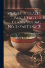 Studies in Glazes. Part I. Fritted Glazes Volume No. 2 (part 2 of 2) By Junius Frederick Krehbiel Cover Image