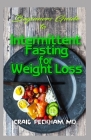 Beginners Guide To Intermittent Fasting for Weight Loss: Removing excess weight through adoption of intermittent fasting method! By Craig Peckham MD Cover Image