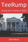 TeeRump: Dump the Chump in 2020 By Don Wynn Cover Image