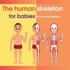 The human skeleton for babies By Fayaz Hasham Cover Image