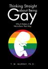 Thinking Straight About Being Gay: Why It Matters if We're Born That Way By T. M. Murray Cover Image