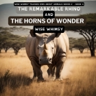 The Remarkable Rhino and the Horns of Wonder By Wise Whimsy Cover Image